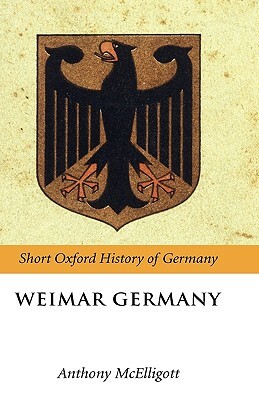 Weimar Germany by Anthony McElligott