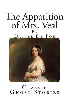 Classic Ghost Stories: The Apparition of Mrs. Veal by Daniel Defoe