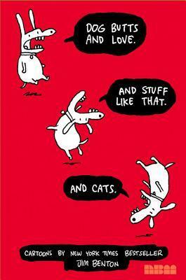 Dog Butts and Love. And Stuff Like That. And Cats. by Jim Benton