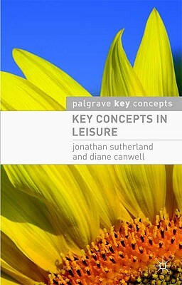 Key Concepts in Leisure by Jonathan Sutherland