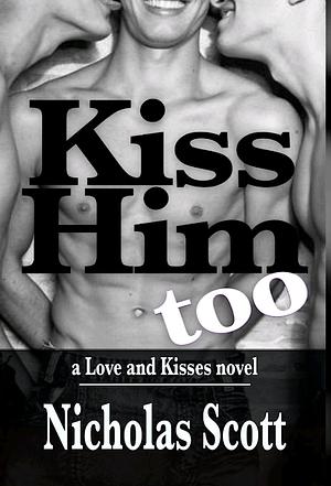 Kiss Him Too by Nicholas Scott