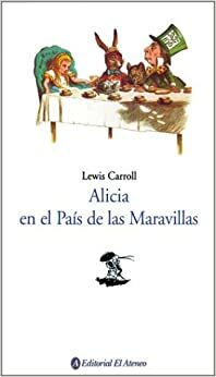 Alicia en el Pais De Las Maravillas by Lewis Carroll