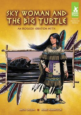 Sky Woman and the Big Turtle: An Iroquois Creation Myth by Anita Yasuda