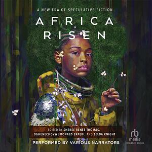 Africa Risen: A New Era of Speculative Fiction by Sheree Renée Thomas