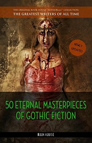 50 Eternal Masterpieces of Gothic Fiction: Dracula, Frankenstein, The Call of Cthulhu, The Cask of Amontillado, Dr. Jekyll and Mr. Hyde, The Picture Of Dorian Gray... by J. Sheridan Le Fanu, Nikolai Gogol, Charlotte Brontë, Bram Stoker, Ambrose Bierce, Emily Brontë, Charlotte Perkins Gilman, Jane Austen, H.P. Lovecraft, Victor Hugo, Oscar Wilde, Wilkie Collins, Mary Shelley, Robert Louis Stevenson, Arthur Machen, Algernon Blackwood, Edgar Allan Poe, Franz Kafka, Nathaniel Hawthorne, W.W. Jacobs