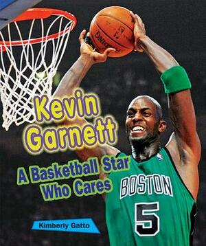 Kevin Garnett: A Basketball Star Who Cares by Kimberly Gatto