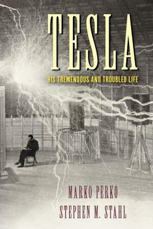 Tesla: His Tremendous and Troubled Life by Marko Perko, Stephen M. Stahl