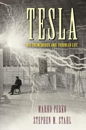 Tesla: His Tremendous and Troubled Life by Stephen M. Stahl, Marko Perko