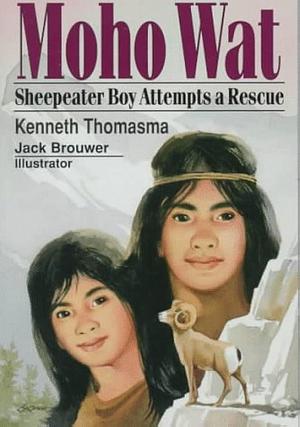 Moho Wat: Sheepeater Boy Attempts a Rescue by Kenneth Thomasma, Kenneth Thomasma