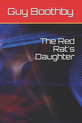 The Red Rat's Daughter by Guy Boothby