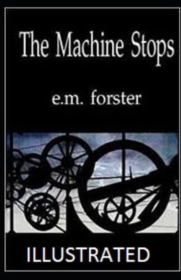 The Machine Stops Illustrated by E.M. Forster