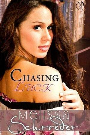 Chasing Luck by Melissa Schroeder