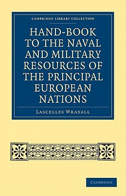 Hand-Book to the Naval and Military Resources of the Principal European Nations by Lascelles Wraxall