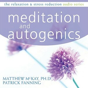 Meditation and Autogenics by Matthew McKay, Patrick Fanning