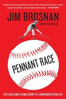 Pennant Race: The Classic Game-By-Game Account of a Championship Season, 1961 by Jim Brosnan