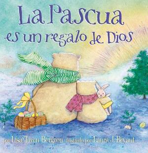 La Pascua Es un Regalo de Dios by Lisa Tawn Bergren