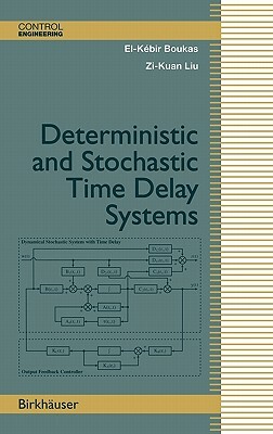 Deterministic and Stochastic Time-Delay Systems by Zi-Kuan Liu, El-Kebir Boukas