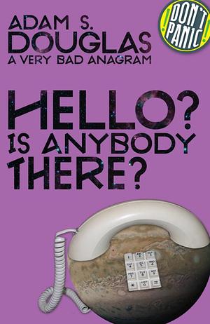 Hello? Is Anybody There? by Adam S. Douglas