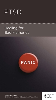 Ptsd: Healing for Bad Memories by Timothy S. Lane