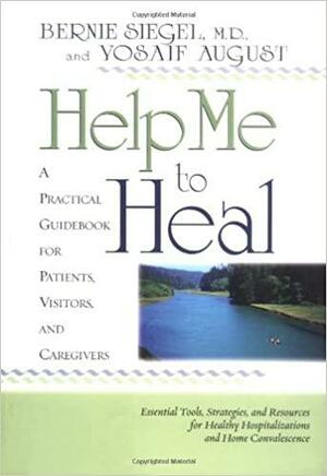 Help Me To Heal by Yosaif August, Bernie S. Siegel