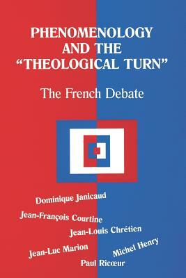 Phenomenology and the Theological Turn: The French Debate by Jean Francois Coutine, Dominique Janicaud