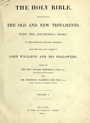 The Holy Bible: containing the Old and New Testaments, with the apocryphal books, in the earliest English versions (Volume 1) by John Wycliffe