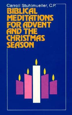 Biblical Meditations for Advent and the Christmas Season by Carroll Stuhlmueller