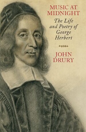 Music at Midnight: The Life and Poetry of George Herbert by John Drury