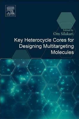 Key Heterocycle Cores for Designing Multitargeting Molecules by Om Silakari