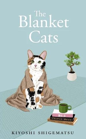 The Blanket Cats by Kiyoshi Shigematsu