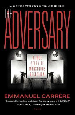 The Adversary: A True Story of Monstrous Deception by Emmanuel Carrère