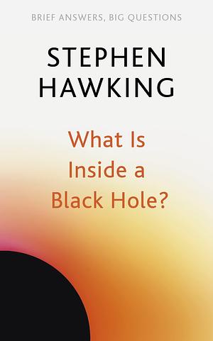 What Is Inside a Black Hole? by Stephen Hawking, Stephen Hawking