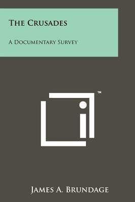 The Crusades: A Documentary Survey by James A. Brundage