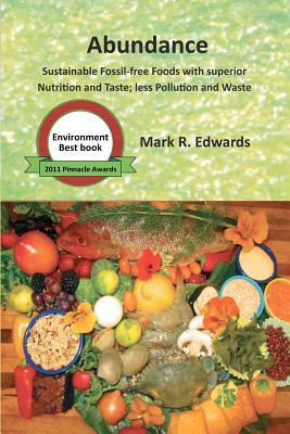 Abundance: Sustainable Fossil-free Foods with superior Nutrition and Taste; less Pollution and Waste by Mark R. Edwards