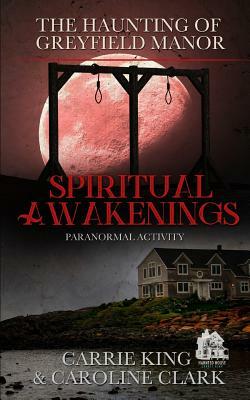 Spiritual Awakenings: Paranormal Activity by Caroline Clark, Carrie King