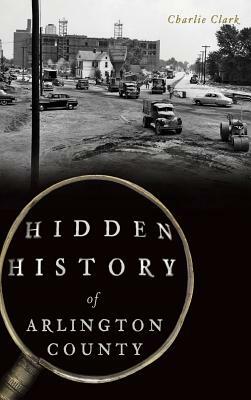 Hidden History of Arlington County by Charlie Clark