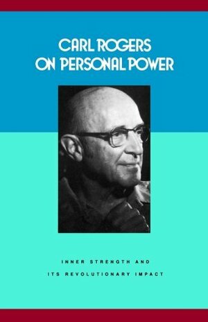 On Personal Power: Inner Strength and Its Revolutionary Impact by Carl R. Rogers, Alan Nelson