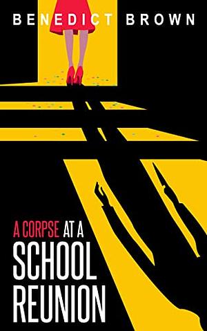 A Corpse at a School Reunion by Benedict Brown