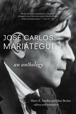 José Carlos Mariategui: An Anthology by José Carlos Mariátegui, Marc Becker, Harry E. Vanden
