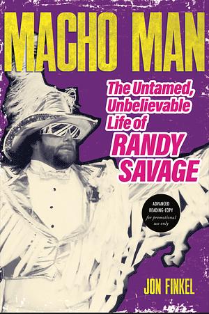 Macho Man: The Untamed, Unbelievable Life of Randy Savage by Jon Finkel