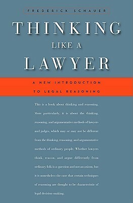 Thinking Like a Lawyer: A New Introduction to Legal Reasoning by Frederick Schauer