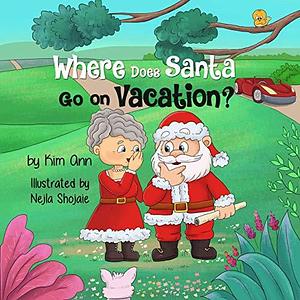 Where Does Santa Go on Vacation?: Cute and colorful children's santa book. Makes a great holiday read, stocking stuffer or gift! by Kim Ann, Nejla Shojaie