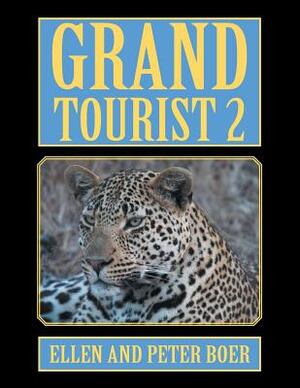 Grand Tourist 2: On Experiencing the World by Ellen Boer, Peter Boer