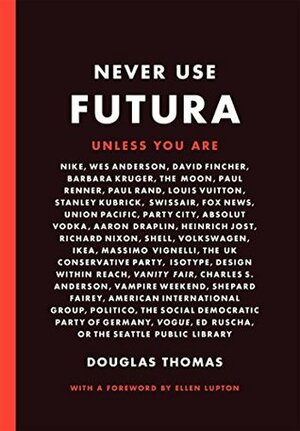 Never Use Futura by Douglas Thomas, Ellen Lupton