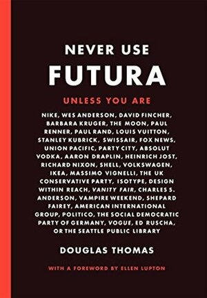 Never Use Futura by Douglas Thomas