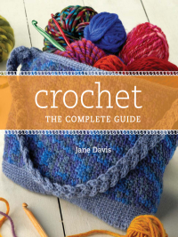 Crochet: The Complete Guide by Jane Davis