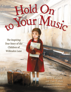 Hold on to Your Music: The Inspiring True Story of the Children of Willesden Lane by Mona Golabek, Lee Cohen