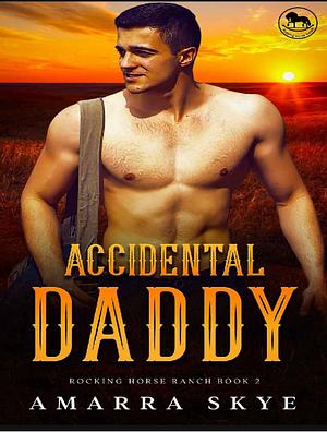 Accidental Daddy by Amarra Skye