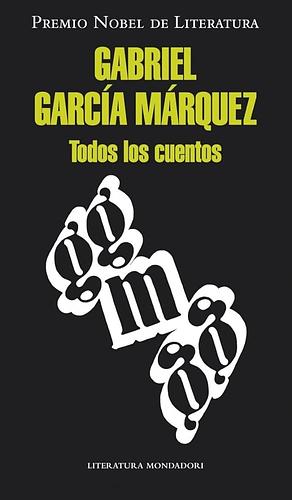 Todos los cuentos by Gabriel García Márquez