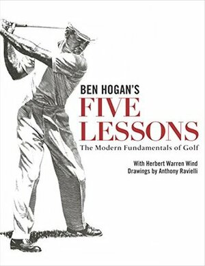 Ben Hogan's Five Lessons: The Modern Fundamentals of Golf by Anthony Ravielli, Ben Hogan